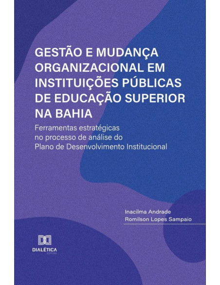 Gestão e Mudança Organizacional em Instituições Públicas de Educação Superior na Bahia:ferramentas estratégicas no processo de análise do Plano de Desenvolvimento Institucional