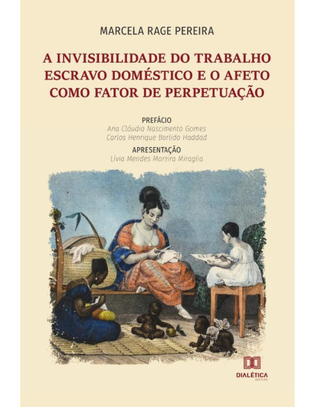 A invisibilidade do trabalho escravo doméstico e o afeto como fator de perpetuação