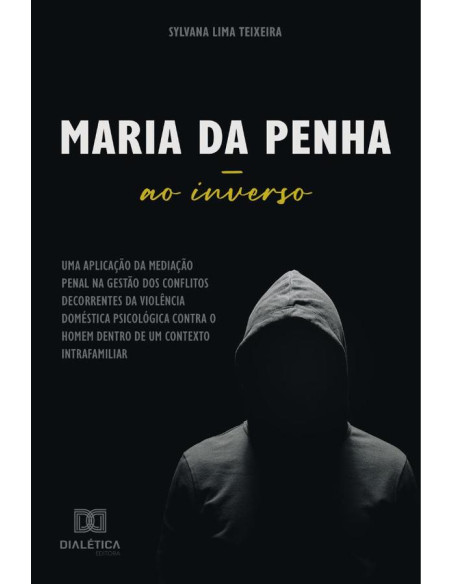 Maria da Penha ao inverso:uma aplicação da mediação penal na
gestão dos conflitos decorrentes da violência doméstica psicológica
contra o homem dentro de um contexto intrafamiliar