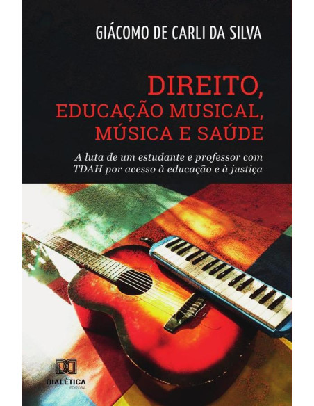 Direito, Educação Musical, Música e Saúde:a luta de um estudante e professor com TDAH por acesso à educação e à justiça