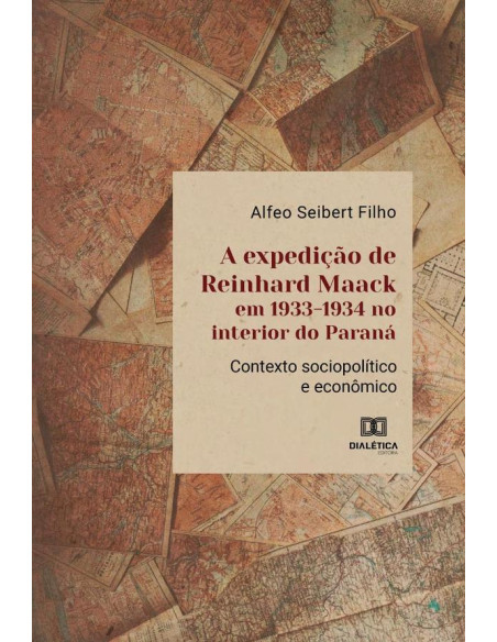 A expedição de Reinhard Maack em 1933-1934 no interior do Paraná:contexto sociopolítico e econômico