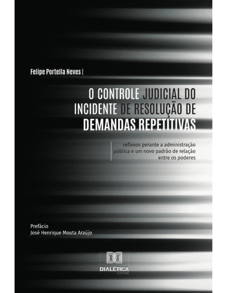 O Controle Judicial do Incidente de Resolução de Demandas Repetitivas:reflexos perante a administração pública e um novo padrão de relação entre os poderes