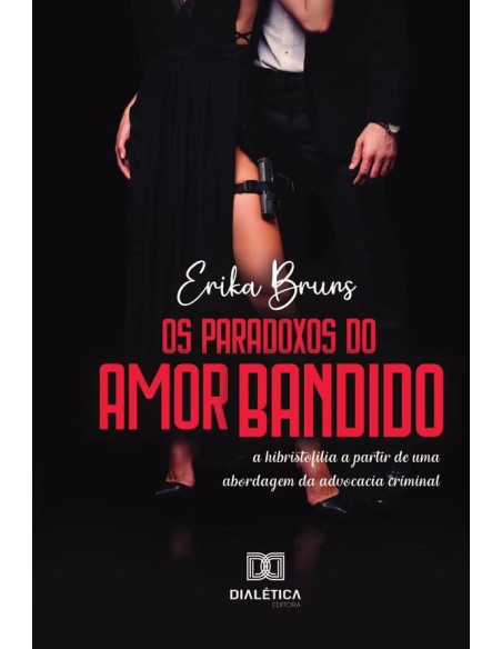 Os Paradoxos do Amor Bandido:a hibristofilia a partir de uma abordagem da advocacia criminal