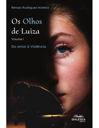 Os Olhos de Luiza - Volume I:do amor à violência