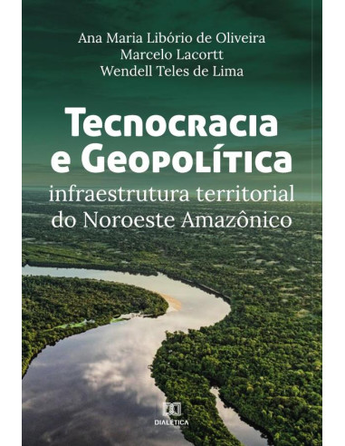 Tecnocracia e Geopolítica:infraestrutura territorial do Noroeste Amazônico