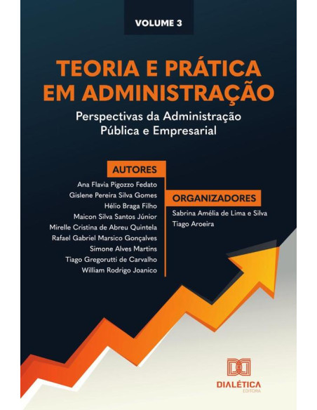 Teoria e prática em Administração - perspectivas da Administração Pública e Empresarial:Volume 3