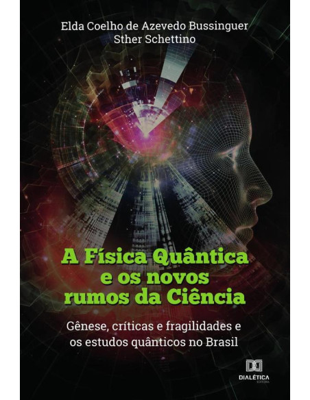 A Física Quântica e os novos rumos da Ciência:gênese, críticas e fragilidades e os estudos quânticos no Brasil