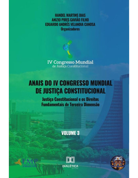 Anais do IV Congresso Mundial de Justiça Constitucional volume 3:justiça constitucional e os direitos fundamentais de terceira dimensão