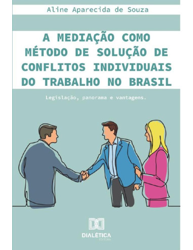 A mediação como método de solução de conflitos individuais do trabalho no Brasil:legislação, panorama e vantagens