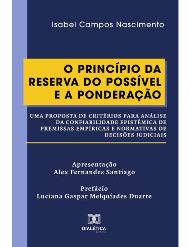 O Princípio da Reserva do Possível e a Ponderação:uma proposta de critérios para análise da confiabilidade epistêmica de premissas empíricas e normativas de decisões judiciais