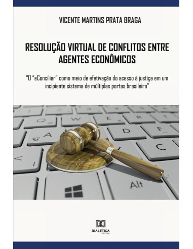 Resolução virtual de conflitos entre agentes econômicos:“o “eConciliar” como meio de efetivação do acesso à justiça em um incipiente sistema de múltiplas portas brasileiro”