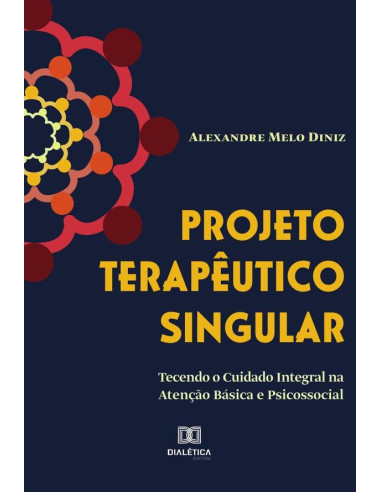 Projeto terapêutico singular:tecendo o cuidado integral na atenção básica e psicossocial