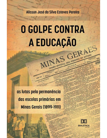 O Golpe Contra a Educação:as lutas pela permanência das escolas primárias em Minas Gerais (1899-1911)