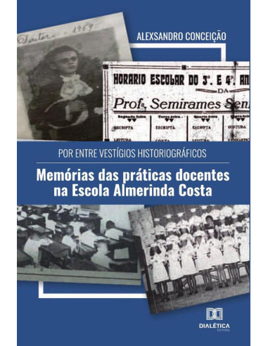 Por entre vestígios historiográficos:memórias das práticas docentes na Escola Almerinda Costa