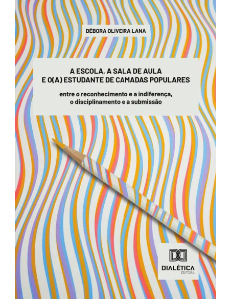 A escola, a sala de aula e o(a) estudante de camadas populares:entre o reconhecimento e a indiferença, o disciplinamento e a submissão