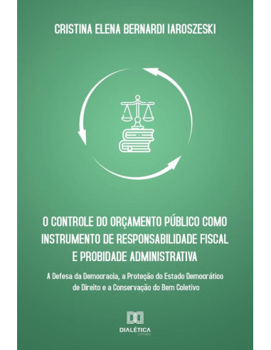 O controle do orçamento público como instrumento de responsabilidade fiscal e probidade administrativa:a defesa da democracia, a proteção do estado democrático de direito e a conservação do bem coleti