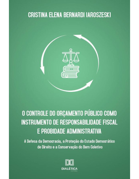 O controle do orçamento público como instrumento de responsabilidade fiscal e probidade administrativa:a defesa da democracia, a proteção do estado democrático de direito e a conservação do bem coleti