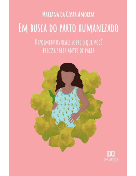 Em Busca do Parto Humanizado:depoimentos reais sobre o que você precisa saber antes de parir