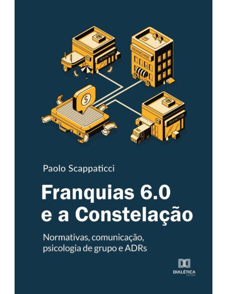 Franquias 6.0 e a Constelação:normativas, comunicação, psicologia de grupo e ADRs