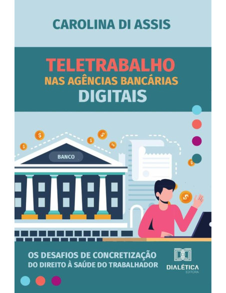 Teletrabalho nas agências bancárias digitais:os desafios de concretização do direito à saúde do trabalhador