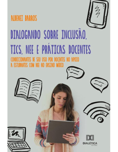 Dialogando sobre Inclusão, TICs, NEE e Práticas Docentes:condicionantes de seu uso por docentes no apoio a estudantes com NEE no Ensino Médio