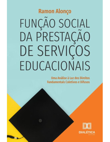 Função social da prestação de serviços educacionais:uma análise à luz dos Direitos Fundamentais Coletivos e Difusos