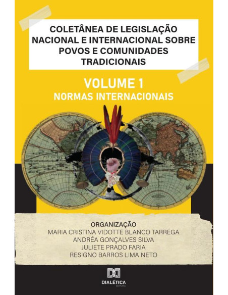 Coletânea de Legislação Nacional e Internacional sobre Povos e Comunidades Tradicionais:Volume I - Normas Internacionais