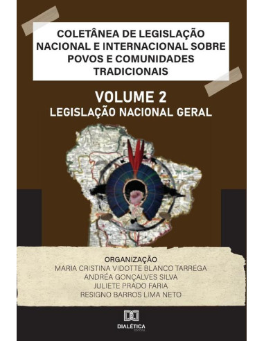 Coletânea de Legislação Nacional e Internacional sobre Povos e Comunidades Tradicionais:Volume II - Legislação Nacional Geral