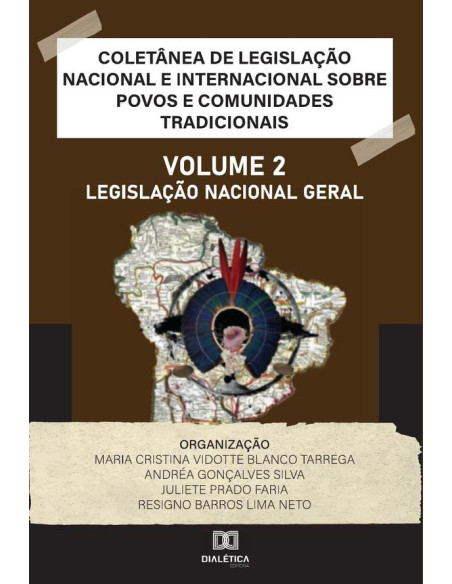 Coletânea de Legislação Nacional e Internacional sobre Povos e Comunidades Tradicionais:Volume II - Legislação Nacional Geral