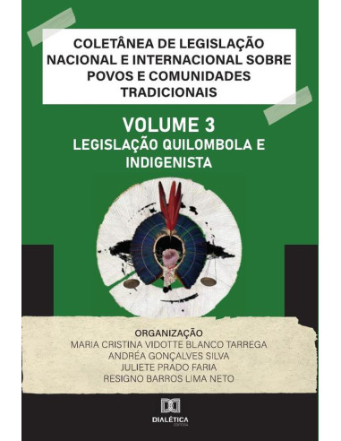 Coletânea de Legislação Nacional e Internacional sobre Povos e Comunidades Tradicionais:Volume III – Legislação Quilombola e Indigenista