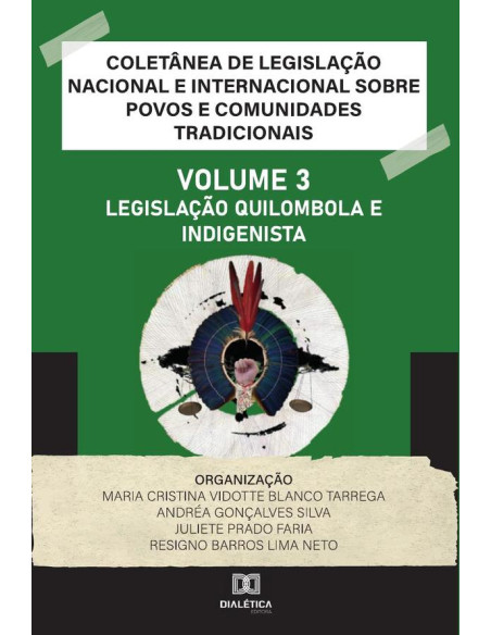 Coletânea de Legislação Nacional e Internacional sobre Povos e Comunidades Tradicionais:Volume III – Legislação Quilombola e Indigenista