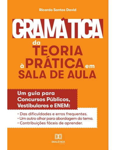 Gramática da teoria à prática na sala de aula:um guia para concursos públicos, vestibulares e ENEM