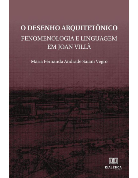 O desenho arquitetônico:fenomenologia e linguagem em Joan Villà