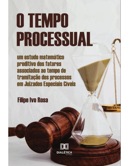 O Tempo Processual:um estudo matemático preditivo dos fatores associados ao tempo de tramitação dos processos em Juizados Especiais Cíveis