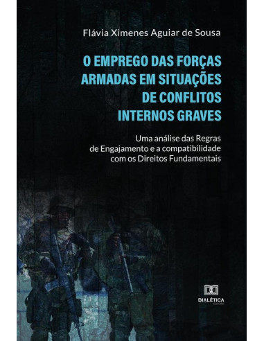 O Emprego das Forças Armadas em Situações de Conflitos Internos Graves:uma análise das regras de engajamento e a compatibilidade com os direitos fundamentais