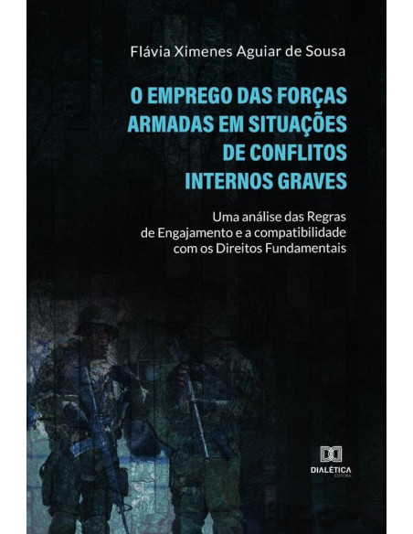 O Emprego das Forças Armadas em Situações de Conflitos Internos Graves:uma análise das regras de engajamento e a compatibilidade com os direitos fundamentais