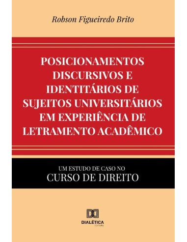 Posicionamentos discursivos e identitários de sujeitos universitários em experiência de letramento acadêmico:um estudo de caso no curso de Direito