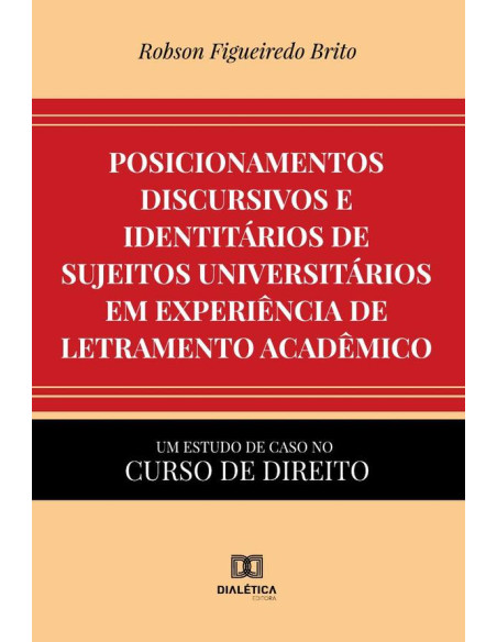 Posicionamentos discursivos e identitários de sujeitos universitários em experiência de letramento acadêmico:um estudo de caso no curso de Direito