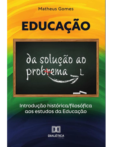 Educação: da solução ao problema:introdução histórica/filosófica aos estudos da Educação