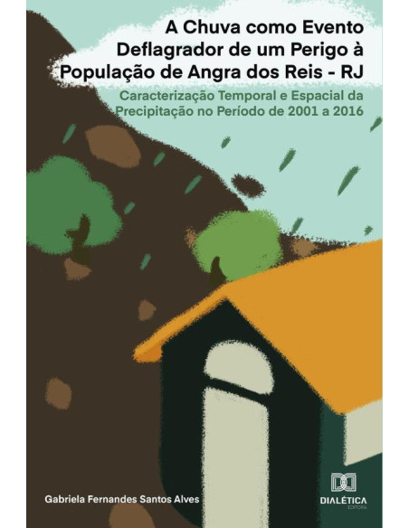 A Chuva como Evento Deflagrador de um Perigo à População de Angra dos Reis - RJ:caracterização temporal e espacial da precipitação no período de 2001 a 2016