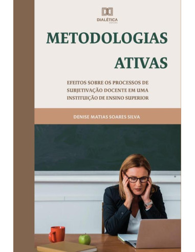 Metodologias Ativas:efeitos sobre os processos de subjetivação
docente em uma instituição de ensino superior