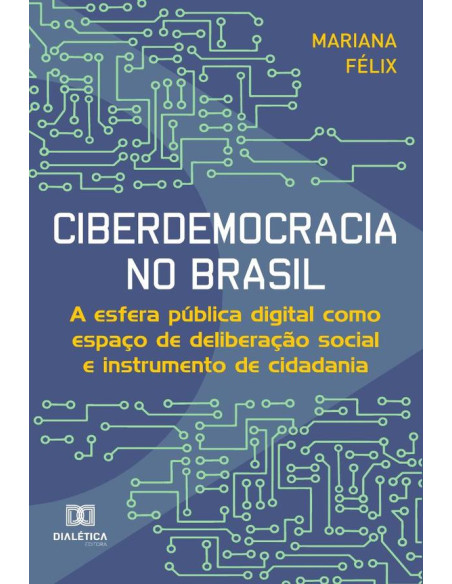 Ciberdemocracia no Brasil:a esfera pública digital como espaço de deliberação social e instrumento de cidadania