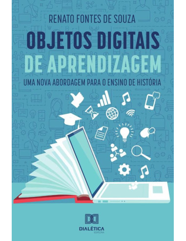 Objetos digitais de aprendizagem:uma nova abordagem para o ensino de história