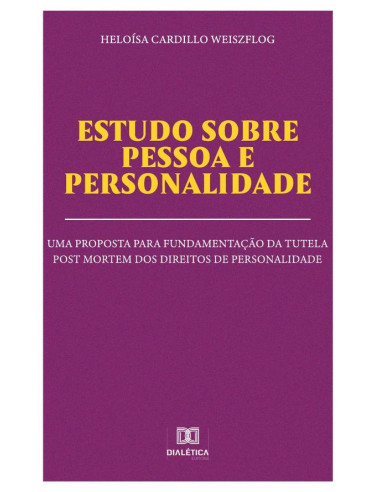 Estudo sobre pessoa e personalidade:uma proposta para fundamentação da tutela post mortem dos direitos de personalidade