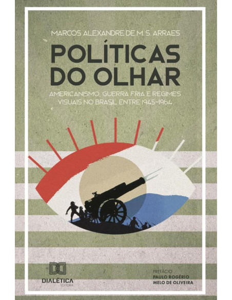 Políticas do Olhar:americanismo, Guerra Fria e regimes visuais no Brasil entre 1945-1964