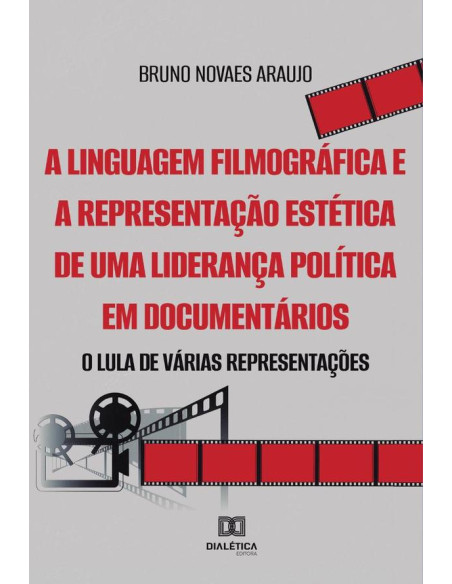 A linguagem filmográfica e a representação estética de uma liderança política em documentários:o Lula de várias representações