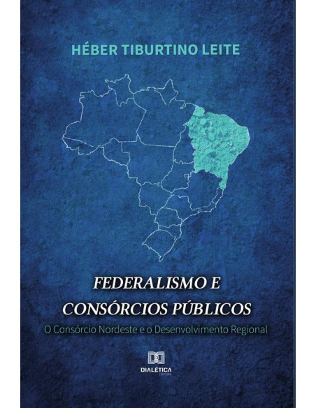 Federalismo e Consórcios Públicos:O Consórcio Nordeste e o desenvolvimento regional