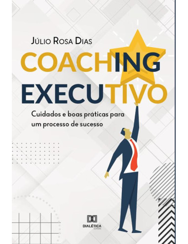 Coaching Executivo:cuidados e boas práticas para um processo de sucesso