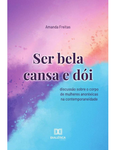 Ser bela cansa e dói:discussão sobre o corpo de mulheres anoréxicas na contemporaneidade