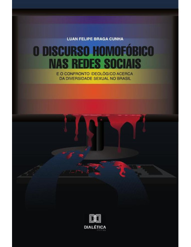 O Discurso Homofóbico nas Redes Sociais:e o confronto ideológico acerca da diversidade sexual no Brasil